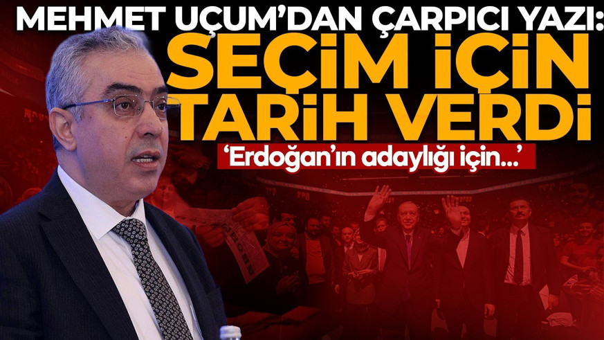 Cumhurbaşkanı Başdanışmanı Mehmet Uçum'dan çarpıcı yazı: Seçim için tarih verdi! Yıl dönümüne denk geliyor