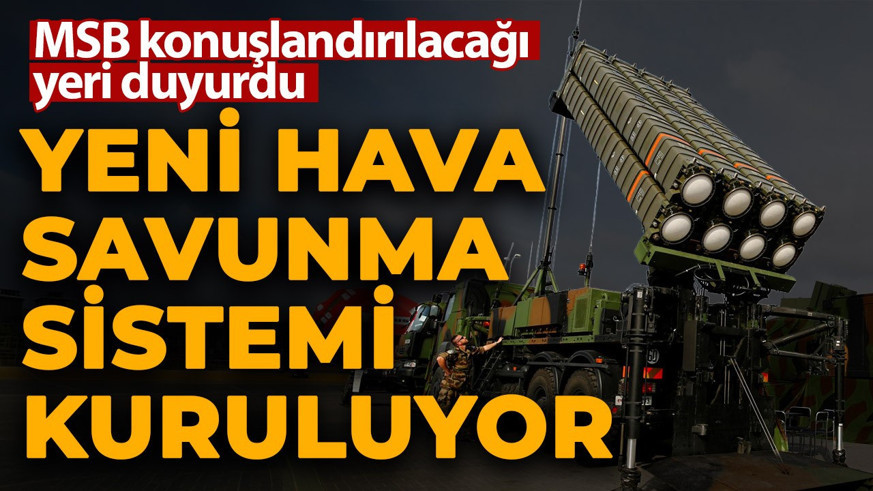 Yeni savunma sistemi kuruluyor! MSB konuşlandırılacağı yeri duyurdu
