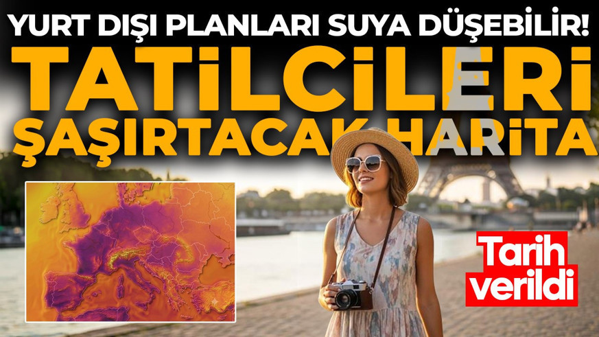 Tatil planı için rotasını yurt dışına çevirenler dikkat! Avrupa'da hava bambaşka olacak! Türkiye için de kritik tarih verildi