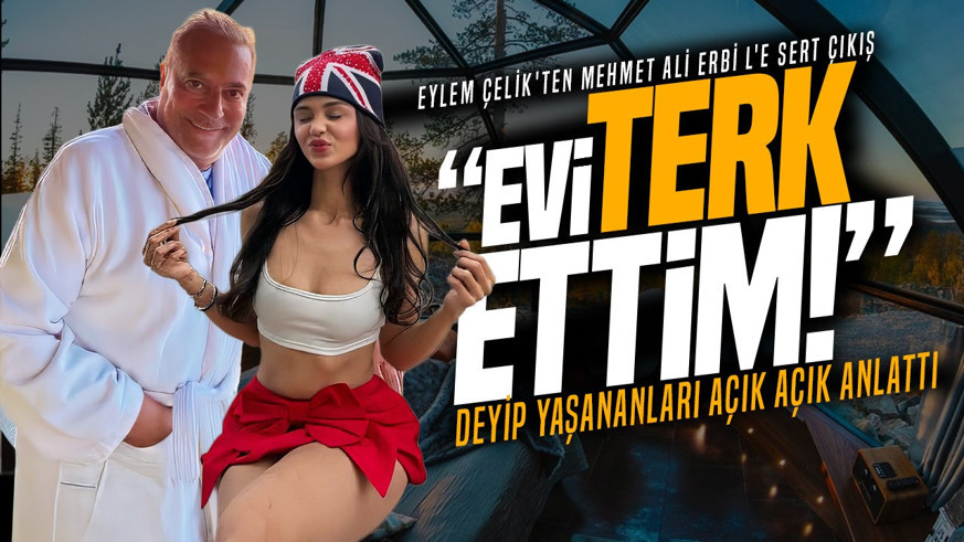Fenomen Eylem Çelik'ten Mehmet Ali Erbil'e sert çıkış: "Evi terk ettim" deyip yaşananları açık açık anlattı
