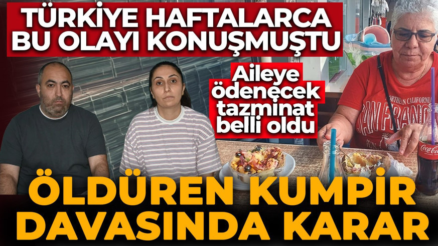 Türkiye haftalarca bu olayı konuşmuştu! Öldüren kumpir davasında karar açıklandı