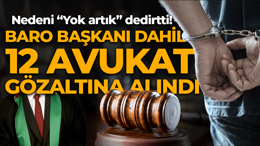 Baro Başkanı dahil 12 avukata gözaltı! Baro Başkanının evinden çıkanlar şoke etti