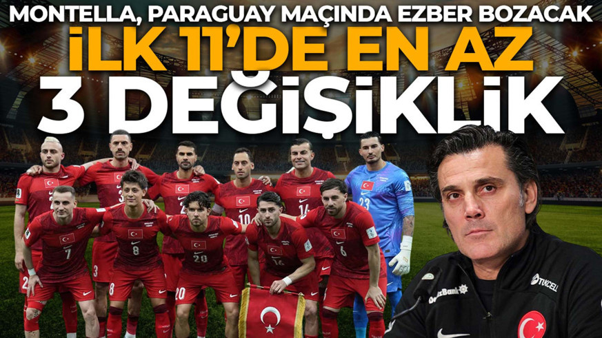 Montella’dan Türkiye- Paraguay maçı öncesi ezber bozan karar! En az 3 isme kesik atacak! Bambaşka ilk 11 geliyor