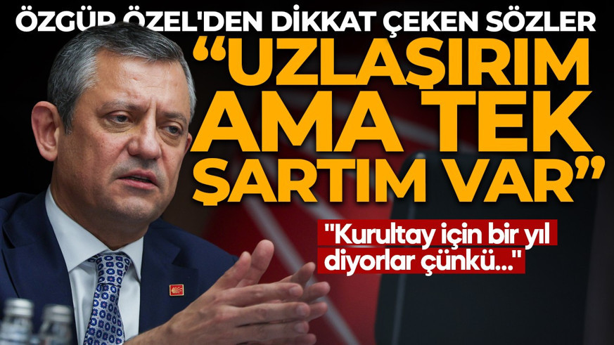 Özgür Özel kıyamet senaryosunu açıkladı! "Uzlaşırım ama tek şartım var"