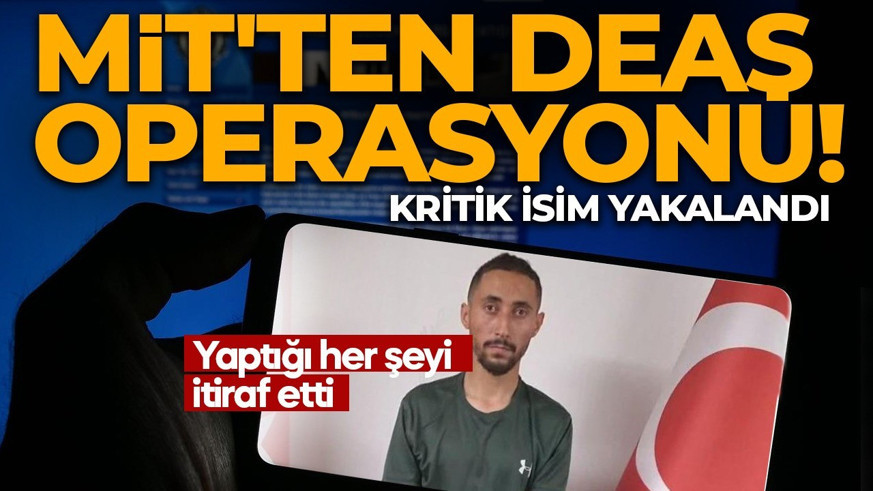MİT'ten DEAŞ operasyonu! Kritik isim yakalandı: Yaptığı her şeyi itiraf etti