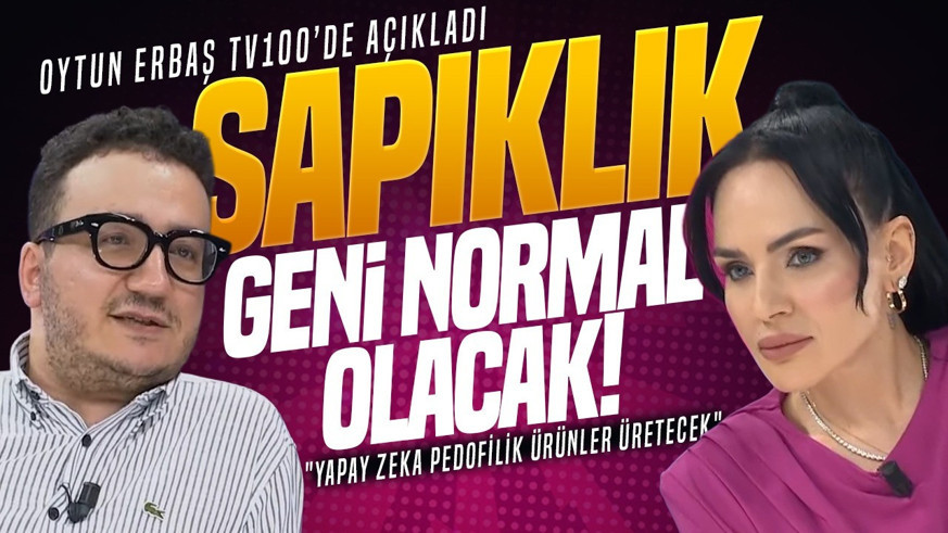 Oytun Erbaş’tan tv100’de dikkat çeken çıkış: "Pedofili artacak, sapıklık geni normal olacak!"