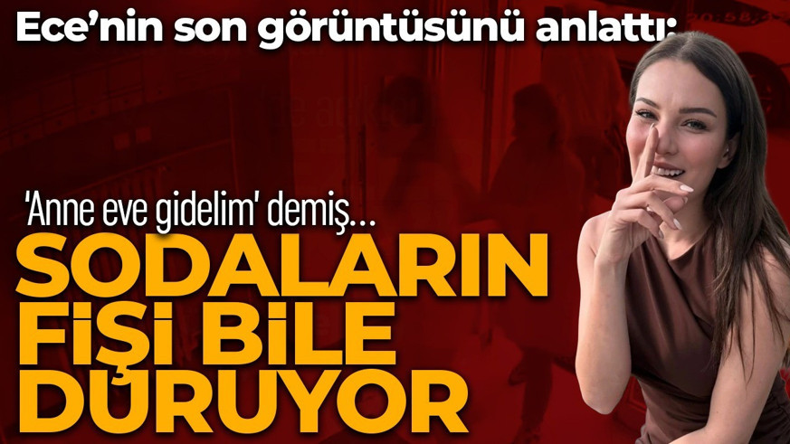 Ece İrtem'in son görüntüsüyle ilgili avukatından açıklama: 'Anne eve gidelim' demiş!