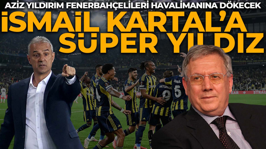 Aziz Yıldırım'dan İsmail Kartal'a hoşgeldin transferi! 50 milyon euroluk yıldız için ilk adım atıldı