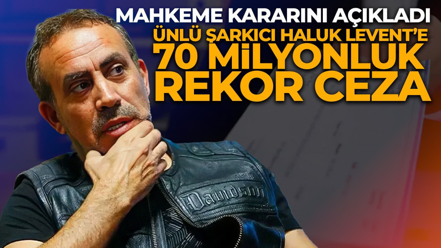 Mahkeme kararını açıkladı: Ünlü şarkıcı Haluk Levent’e 70 milyonluk rekor ceza