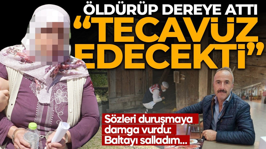Samanlıkta öldürüp çuvala koymuştu! Sözleri duruşmaya damga vurdu: Bana tecavüz edecekti, baltayı salladım!
