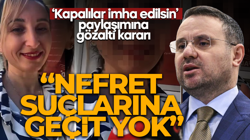 Paylaştığı video ile sosyal medya ayağa kalkmıştı! 'Kapalılar imha edilsin' nefret söylemine gözaltı! Bakan Gürlek: Nefret suçlarına geçit yok
