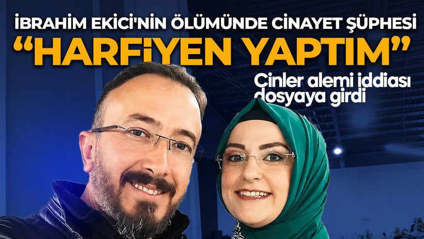 İbrahim Ekici'nin ölümünde cinayet şüphesi! Cinler alemi iddiası dosyaya girdi: Söylediğin her şeyi harfiyen yaptım