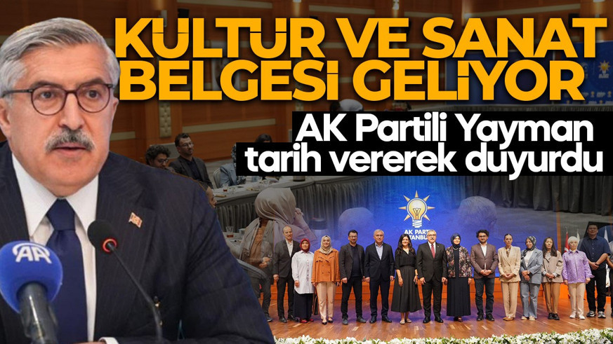 AK Partili Yayman tarih vererek duyurdu: Kültür ve sanat strateji belgesi geliyor