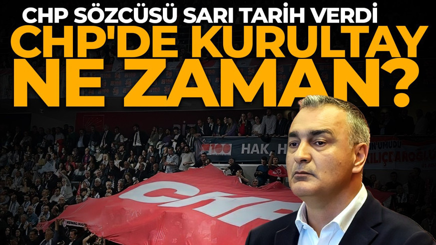 CHP Sözcüsü Sarı'dan 'Kurultay' açıklaması! Takvim belli oldu