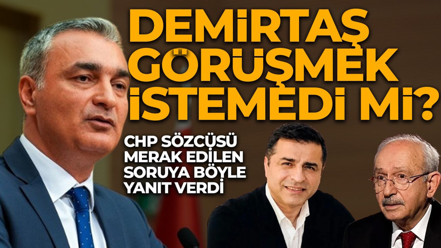 Demirtaş, Kılıçdaroğlu ile görüşecek mi? CHP Sözcüsü Sarı, merak edilen soruyu yanıtladı