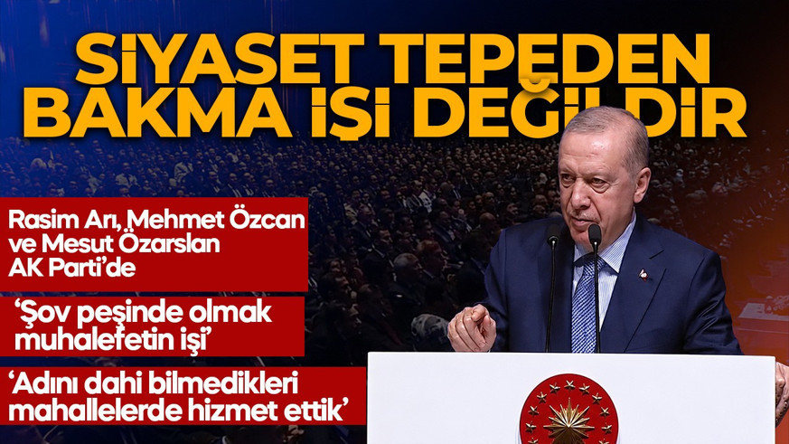 Cumhurbaşkanı Erdoğan: Siyaset tepeden bakma yeri değildir