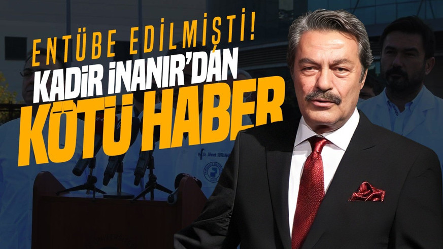 Entübe edilmişti! Yeşilçam efsanesi Kadir İnanır'dan kötü haber