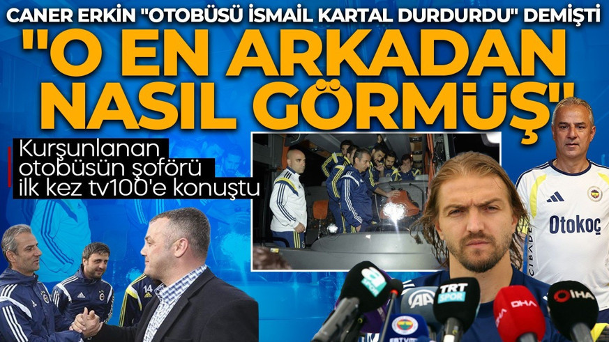 Caner Erkin, "Kurşunlanan otobüsü İsmail Kartal durdurdu" demişti! O otobüsün şoförü tv100'e konuştu