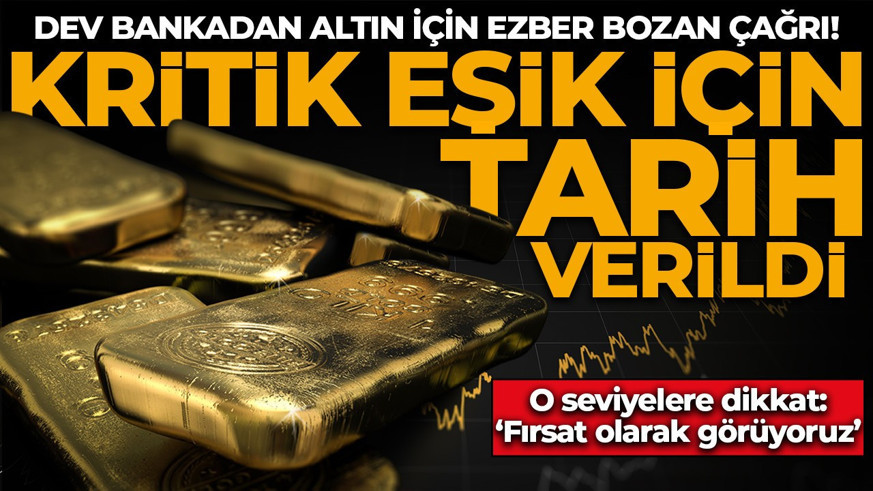 Dev bankadan altın için ezber bozan çağrı! Kritik eşik için tarih verildi: O seviyelere dikkat