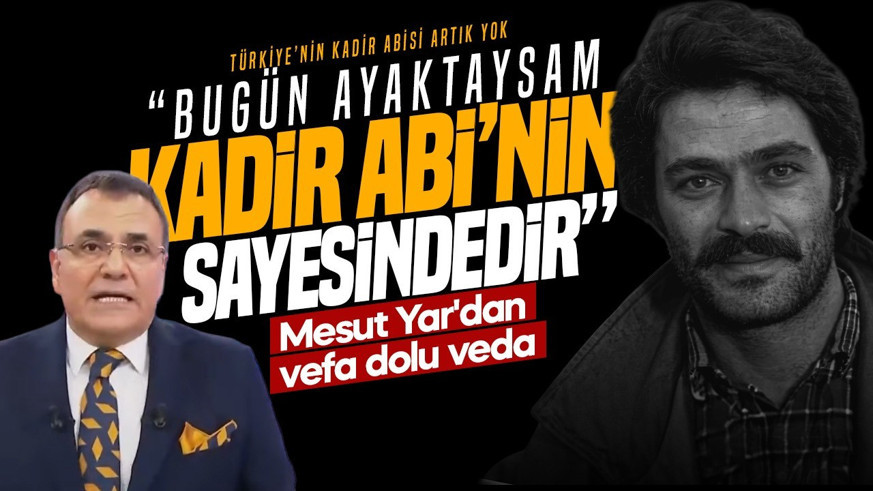 Mesut Yar'dan Kadir İnanır'a vefa dolu veda: "Ben bugün ayaktaysam onun sayesindedir"