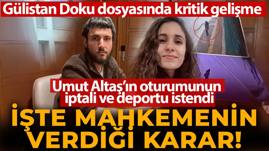 Gülistan Doku dosyasında kritik gelişme! Yıllardır aranan Umut Altaş hakim karşısında! Mahkeme ne karar verdi?