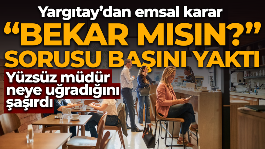 Müşterilere "Bekar mısın?" sorusu başını yaktı! Yargıtay'dan emsal karar: Neye uğradığını şaşırdı