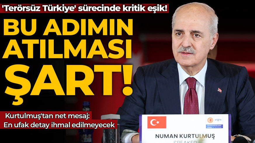 'Terörsüz Türkiye' sürecinde kritik eşik! Kurtulmuş'tan net mesaj: Türkiye'nin bu adımı atması şarttır