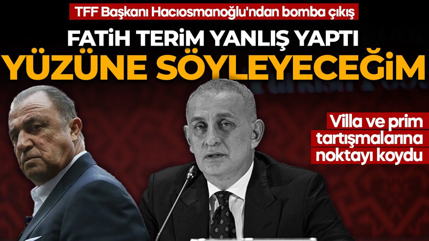 TFF Başkanı Hacıosmanoğlu'ndan bomba çıkış: Fatih Terim yanlış yaptı! Villa ve prim tartışmalarına noktayı koydu