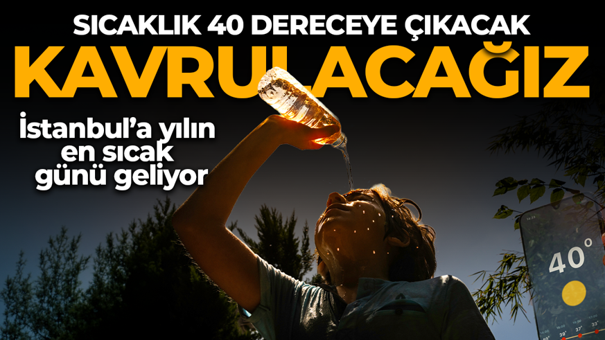 İstanbul'a kabus gibi bir gün geliyor! Sıcaklık 40 dereceye çıkacak