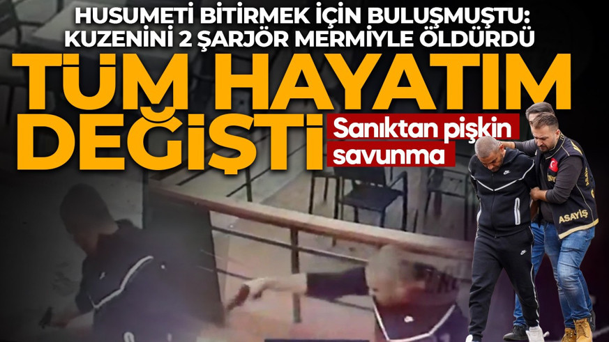 Husumeti bitirmek için buluşmuştu: Kuzenini 2 şarjör mermiyle öldürdü! Sanıktan pişkin savunma: Keşke ben ölseydim
