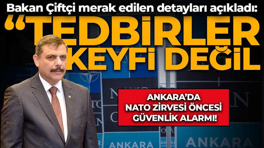 Ankara’da NATO Zirvesi Öncesi alarm! Bakan Çiftçi alınan önlemleri açıkladı: Sokakta alınan tedbirler siber alemde de devrede