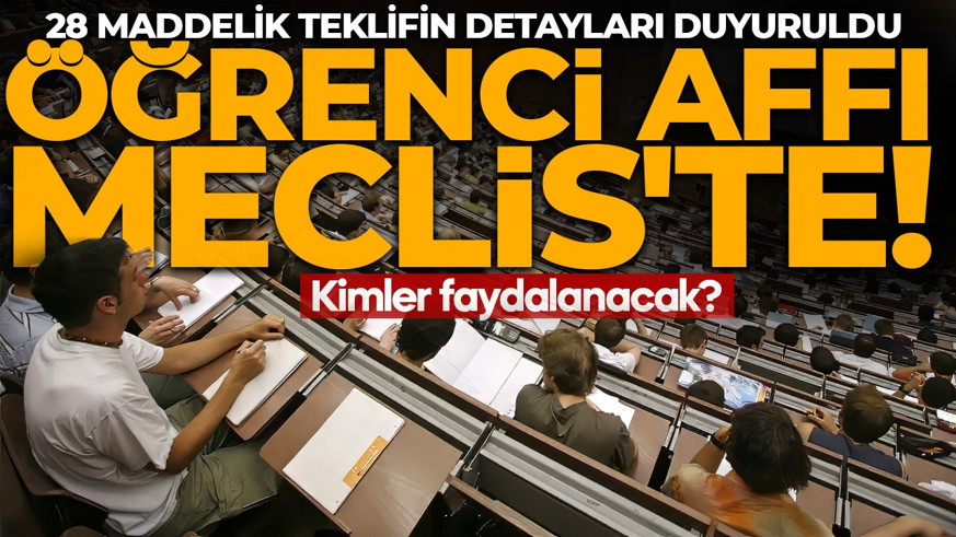 Öğrenci affı geliyor! 28 maddelik teklifin detayları duyuruldu: Kimler faydalanabilecek?