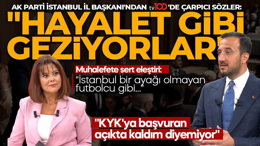 AK Parti İstanbul İl Başkanı Abdullah Özdemir'den tv100'de önemli açıklamalar: "Hayalet gibi geziyorlar"