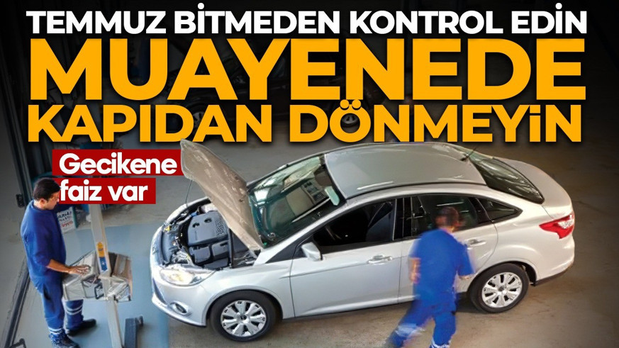 Araç sahipleri dikkat! Temmuz bitmeden mutlaka kontrol edin! Son gün 31 Temmuz, gecikene faiz var