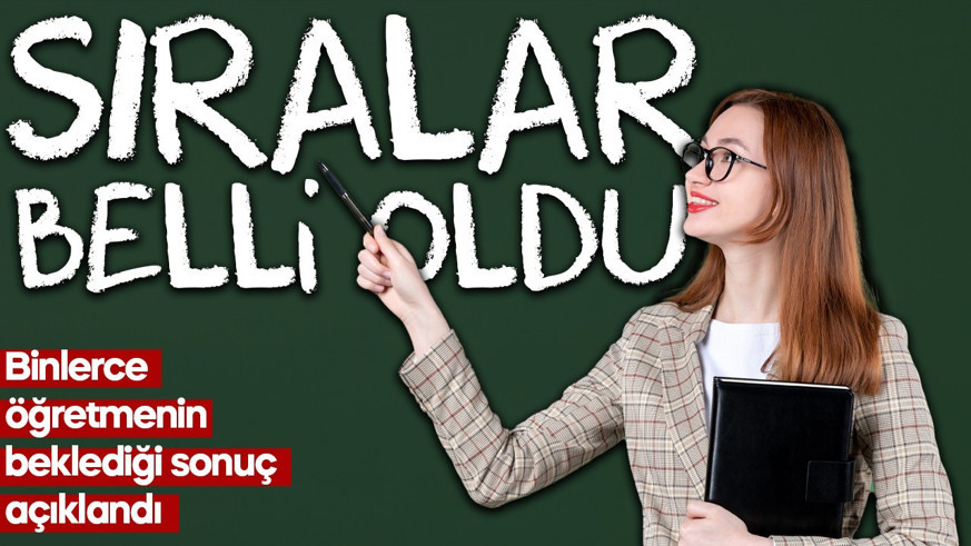 Binlerce öğretmenin beklediği sonuç açıklandı! Sıralar belli oldu