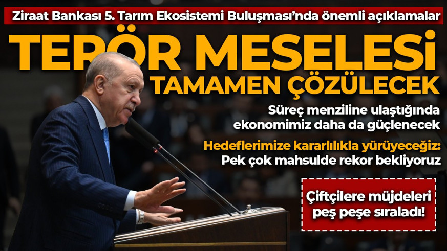 Cumhurbaşkanı Erdoğan: Terör meselesi tamamen çözülecek! Çiftçilere müjdeleri peş peşe sıraladı