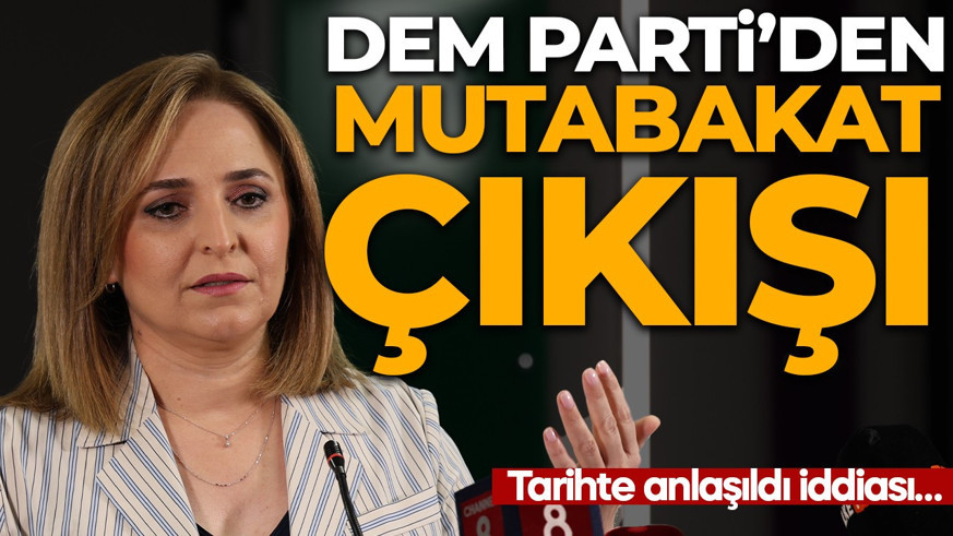 DEM Parti'den mutabakat çıkışı:  “Tarihte anlaşıldı” iddiası…