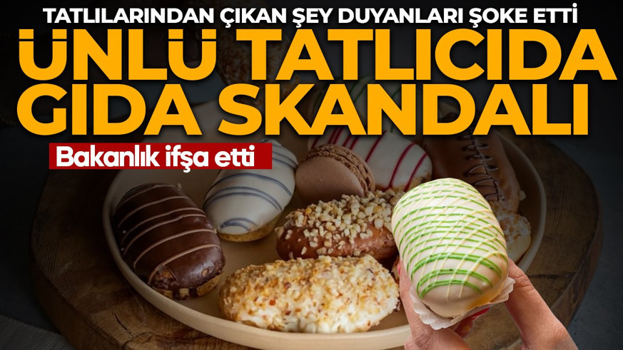 Ünlü tatlıcıda gıda skandalı! Tatlılarından çıkan şey duyanları şoke etti
