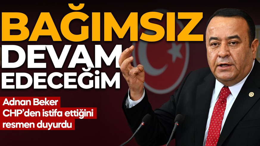 SON DAKİKA | CHP Ankara Milletvekili Adnan Beker partisinden istifa etti: Bağımsız devam edeceğim