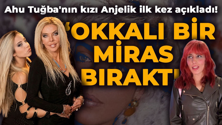 Ahu Tuğba'nın kızı Anjelik Calvin ilk kez açıkladı: "Okkalı bir miras bıraktı, hiç çalışmasam da olur"