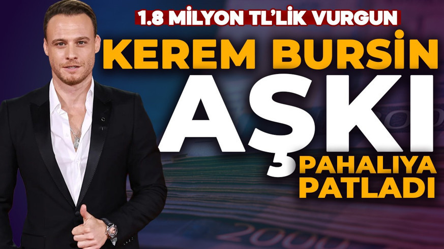 Kerem Bursin aşkı pahalıya patladı, hayatının şokunu yaşadı: 1.8 Milyon TL'lik vurgun!