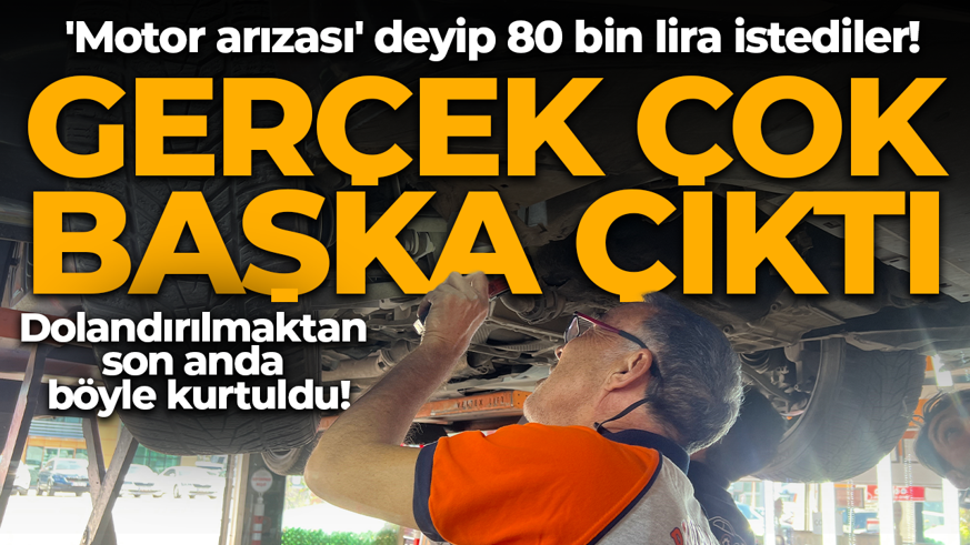 'Motor arızası' deyip 80 bin lira istediler! Gerçek çok başka çıktı: Dolandırılmaktan son anda böyle kurtuldu!
