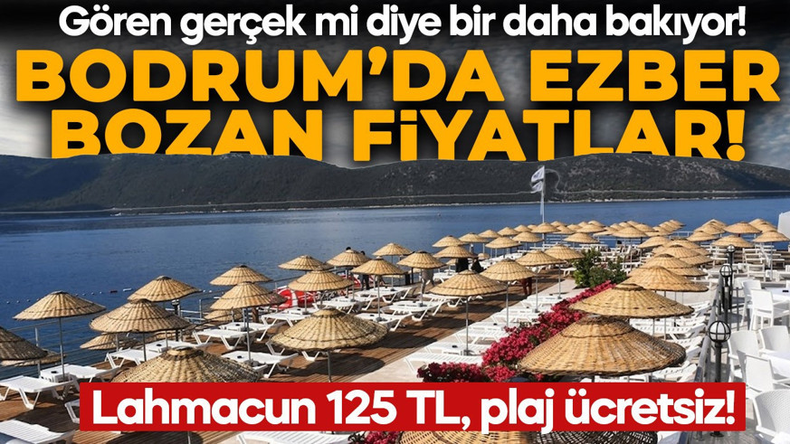 Bodrum'da şaşırtan fiyatlar! Lahmacun 125 TL, plaj ücretsiz