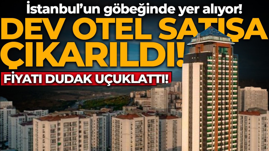 İstanbul'un göbeğinde yer alıyor! Dev otel satışa çıkarıldı: Değeri dudak uçuklattı