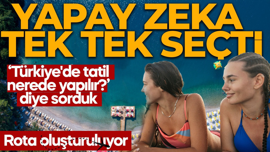 Tatil bavulunu hazırlamadan önce bakın! Yapay zeka Türkiye'nin en iyi rotalarını seçti! Listenin zirvesi merak uyandırdı