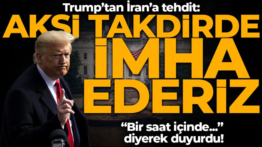Trump’tan İran’a tehdit: Bir saatte imha ederiz!