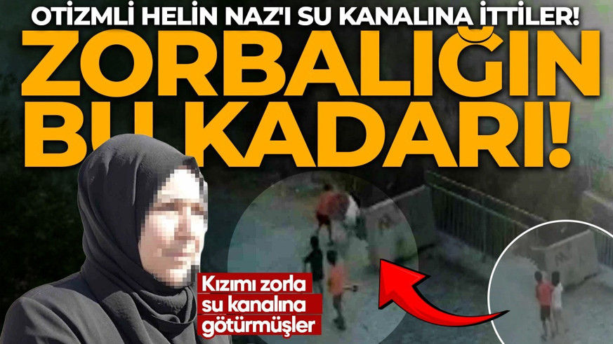 Zorbalığın bu kadarı! Otizmli Helin Naz'ı su kanalına ittiler!