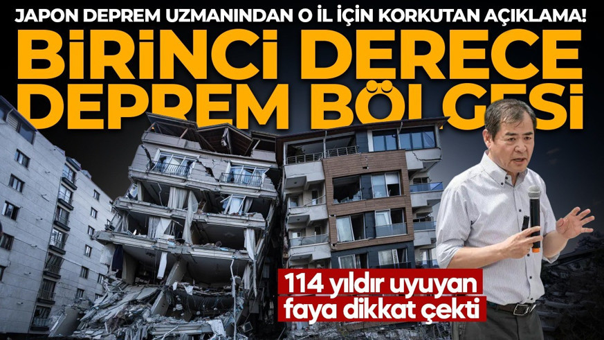 Japon deprem uzmanından o il için korkutan açıklama! 114 yıldır uyuyan faya dikkat çekti: 1'inci derece deprem bölgesi