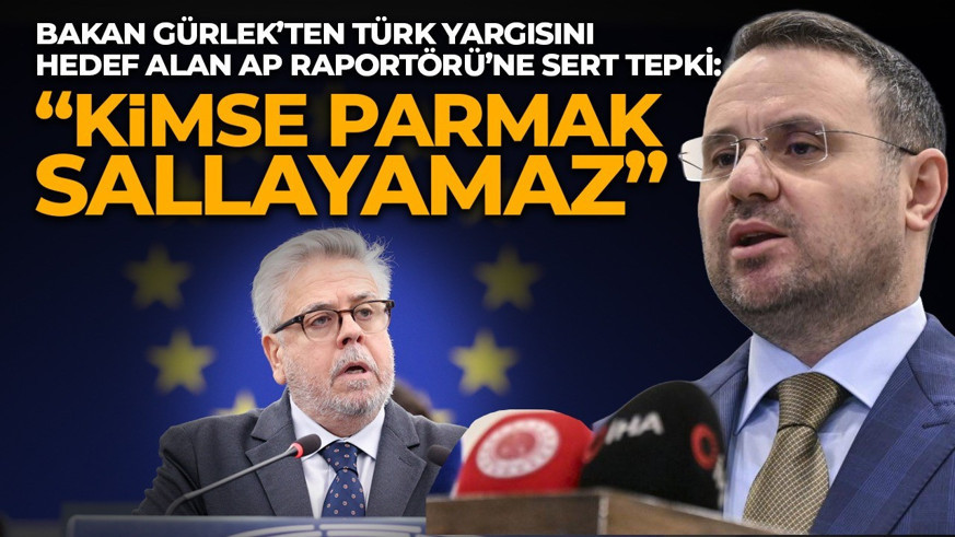 Bakan Gürlek’ten Türk yargısını hedef alan AP Raportörü’ne sert tepki: Kimse parmak sallayamaz!