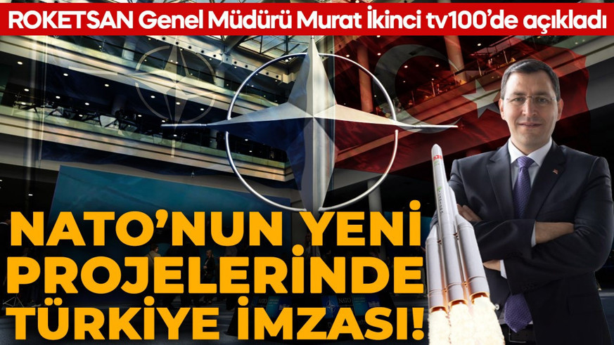 NATO'nun yeni projelerinde Türkiye imzası! ROKETSAN Genel Müdürü Murat İkinci tv100'de açıkladı